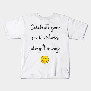 Celebrate your small victories along the way. Kids T-Shirt